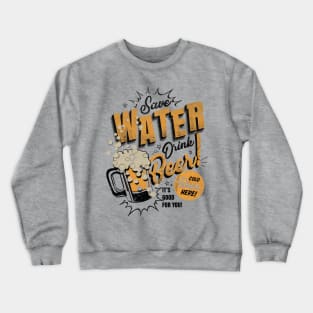 Save water drink beer Crewneck Sweatshirt